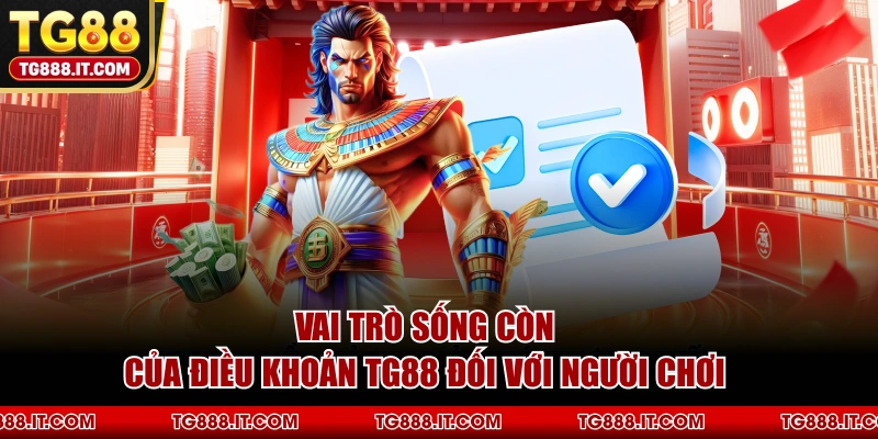 Vai Trò Sống Còn Của Điều Khoản TG88 Đối Với Người Chơi